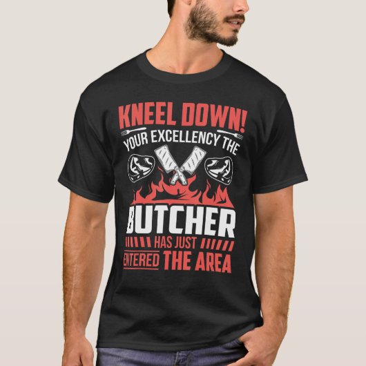 Kneel Down Your Excellency The Butcher Has Just En T-shirt (Voorkant)