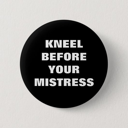 KNEEL VOOR UW MISTRESS RONDE BUTTON 5,7 CM (Voorkant)