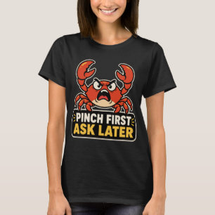 Kneep eerst, vraag later Boze Krab Grappig Sarcasm T-shirt