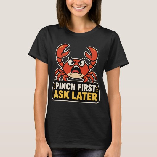 Kneep eerst, vraag later Boze Krab Grappig Sarcasm T-shirt (Voorkant)