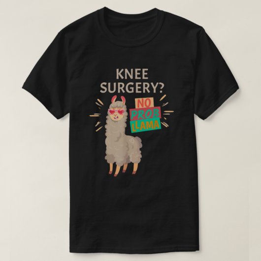 Knie Chirurgie Geen Probllama | Vervanging van een T-shirt (Design voorkant)