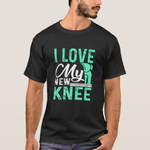 Knie Replacement I Love My New Knee Surgery T-shirt