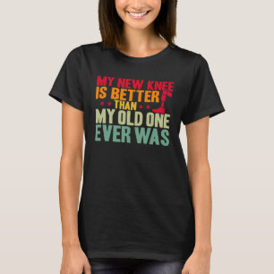 Kniechirurgie Mijn nieuwe knie is beter TKR knieve T-shirt
