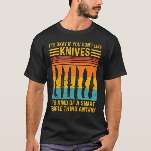 Knife Collector It s Okay If You Don t Like Knives T-shirt (Voorkant)