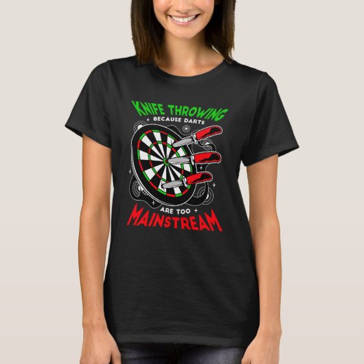 Knife Throwing Becase Darts Are Too Mainstream T-shirt (Voorkant)