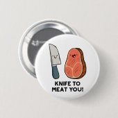 Knife to Meat You Steak Pun Button Pin (Voorkant /achterkant)