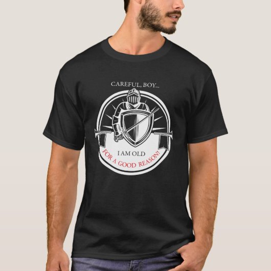 Knights Templar Careful Boy I Am Old For a Good Re T-shirt (Voorkant)