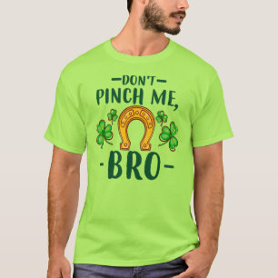 Knijp Me Niet Bro St. Patrick's Day Design-61108 T-shirt