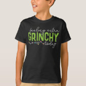 knijpen | Extra grinchy voelen vandaag T-shirt (Voorkant)