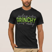 knijpen | Extra grinchy voelen vandaag T-shirt (Voorkant)