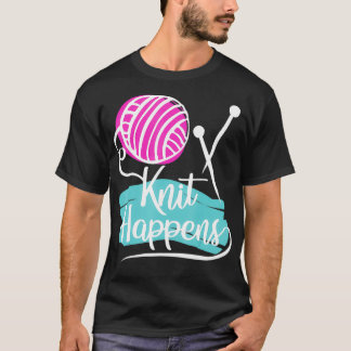 Knit Happens  Funny Knitter, Knitting  T-shirt