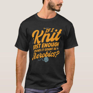 Knitter Knit Snel IT aantal als aërobe T-shirt