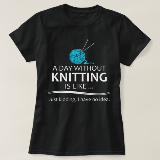 Knitters: een dag zonder F T-shirt (Design voorkant)