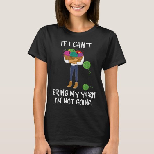 Knitting Crochet If I Can't Bring My Yarn I'm Not T-shirt (Voorkant)