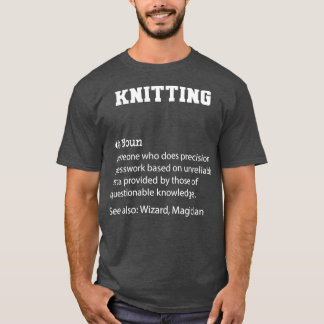 Knitting Definition Funny Knitting Quote Cool gift T-shirt