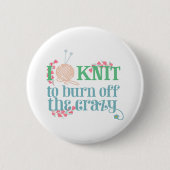 Knitting Humor Knit to Burn off the Crazy Ronde Button 5,7 Cm (Voorkant)