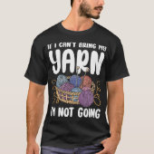 Knitting If I Can't Bring My Yarn I'm Not Going T-shirt (Voorkant)