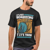Knitting It's Not Hoarding If It's Yarn T-shirt (Voorkant)