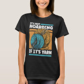 Knitting It's Not Hoarding If It's Yarn T-shirt (Voorkant)