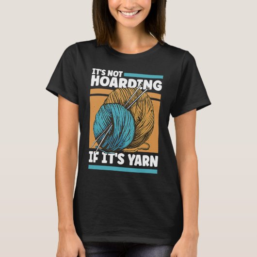 Knitting It's Not Hoarding If It's Yarn T-shirt (Voorkant)