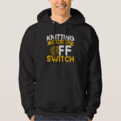 Knitting Knitter Knitting There Is No OFF Switch_1 Hoodie (Voorkant)