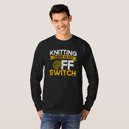 Knitting Knitter Knitting There Is No OFF Switch P T-shirt (Voorkant volledig)