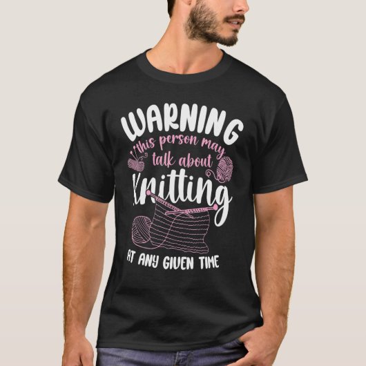 Knitting Knitter Warning This Person May Talk Abou T-shirt (Voorkant)