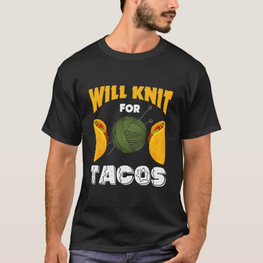 Knitting Will Knit For Tacos Saying I Love Knittin T-shirt (Voorkant)