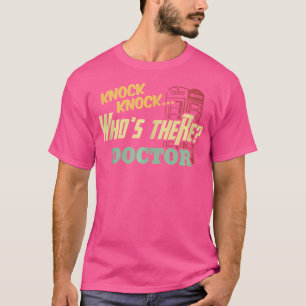 Knock Knock Who's There Doctor beroemd gemaakt doo T-shirt