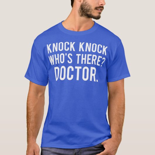 Knock knock whos there doctor T Shirt Funny gift (Voorkant)
