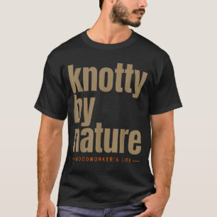 Knoestig van nature houtbewerker leven grappig t-shirt