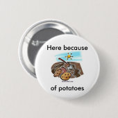 Knop "Hier vanwege aardappelen" Ronde Button 5,7 Cm (Voorkant /achterkant)