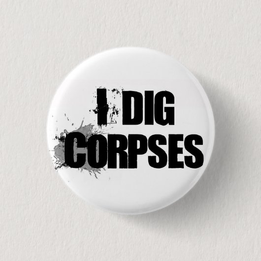 Knop I Dig Corpses Ronde Button 3,2 Cm (Voorkant)