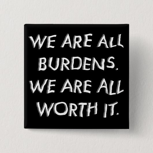 Knop We Are All Burdens Vierkante Button 5,1 Cm (Voorkant)