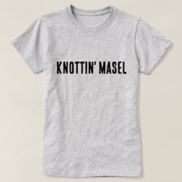 Knottin' Masel Scottish Gezegde T-shirt