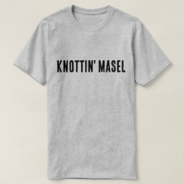 Knottin' Masel Scottish Gezegde T-shirt