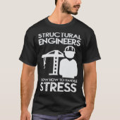 Know How To Handle Stress Structural  For Engineer T-shirt (Voorkant)