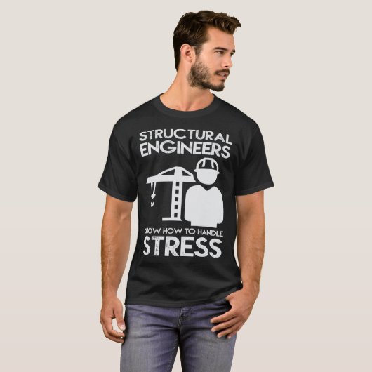 Know How To Handle Stress Structural For Engineer T-shirt (Voorkant volledig)