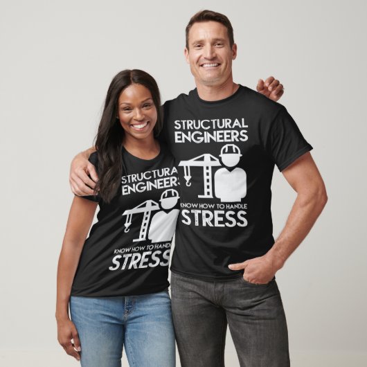 Know How To Handle Stress Structural  For Engineer T-shirt (Unisex)