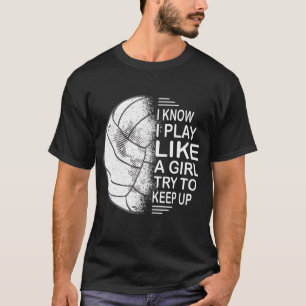 Know I Play Like A Girl Try To Keep Volleybal T-shirt
