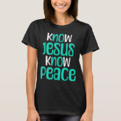 Know Jesus Know Peace Christian Faith Religious Me T-shirt (Voorkant)