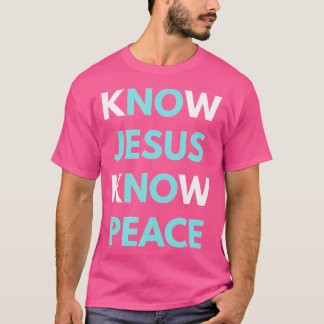 Know Jesus Know Peace T-shirt