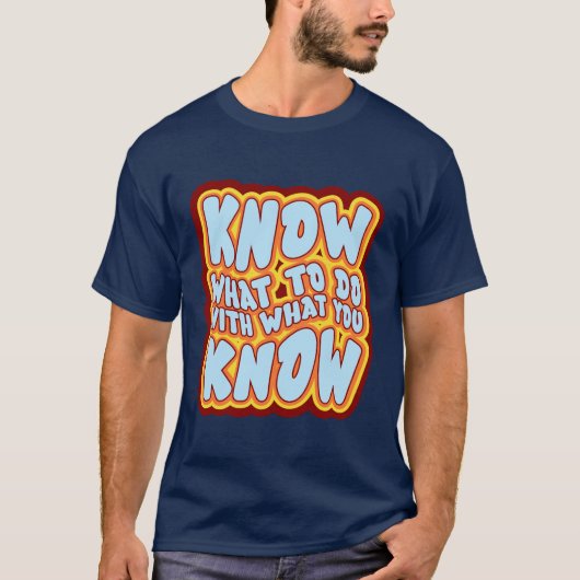 Know What To Do With What You Know Retro Quote T-shirt (Voorkant)