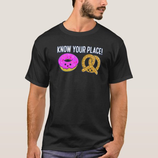 Know Your Place Donut And Pretzels Baking Pretzel  T-shirt (Voorkant)