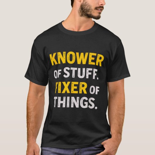 Knower Of Stuff. Fixer Of Things. Funny Gift For F T-shirt (Voorkant)