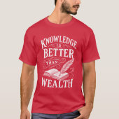 Knowledge Is Better Than Wealth T-Shirt (Voorkant)