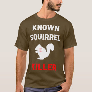 Known Squirrel Killer Funny Hunting T-shirt
