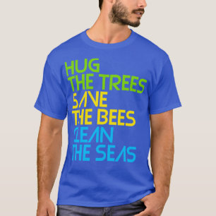 Knuffel de Bomen Bewaar de Bijen Maak de Zeeen sch T-shirt