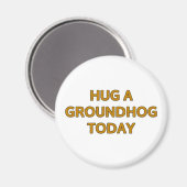 Knuffel een Groundhog vandaag Magneet (Voorkant / Achterkant)