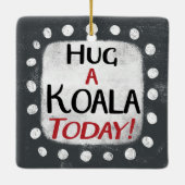 Knuffel een Koala vandaag Ornament (Achterkant)